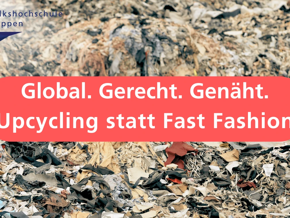 Global. Gerecht. Genäht. - Upcycling statt Fast Fashion
