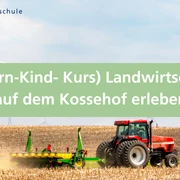 (Eltern-Kind- Kurs) Landwirtschaft auf dem Kossehof erleben