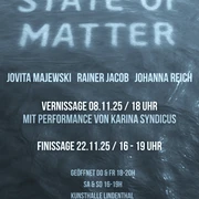Flyer for the exhibition "state of matter" Veranstaltungsflyer für "State of Matter" von Jovita Majewski, Rainer Jacob und Johanna Reich.Event flyer for "State of Matter" by Jovita Majewski, Rainer Jacob and Johanna Reich.