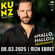 KUNZ «HALLO, HALLO!» TOUR 08.03.2025 MZH Ebnet Escholzmatt